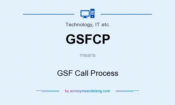 What does GSFCP mean? It stands for GSF Call Process