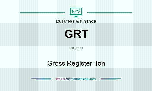 What does GRT mean? It stands for Gross Register Ton