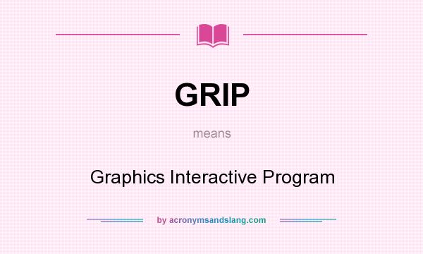 What does GRIP mean? It stands for Graphics Interactive Program