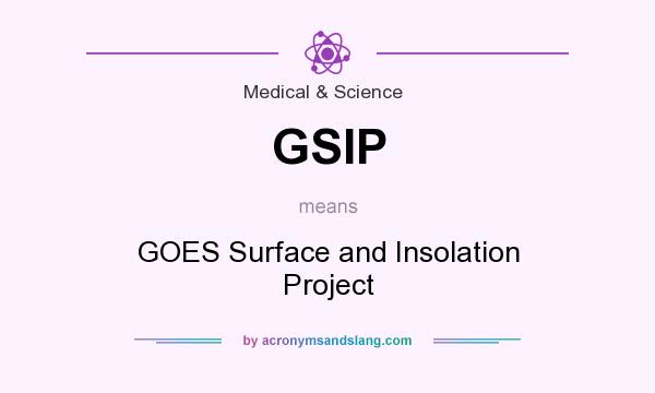 What does GSIP mean? It stands for GOES Surface and Insolation Project