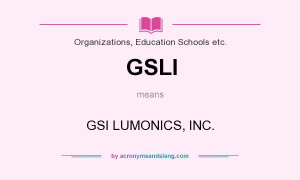 What does GSLI mean? It stands for GSI LUMONICS, INC.