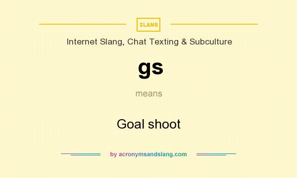 What does gs mean? It stands for Goal shoot