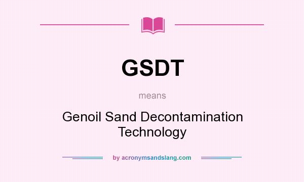 What does GSDT mean? It stands for Genoil Sand Decontamination Technology