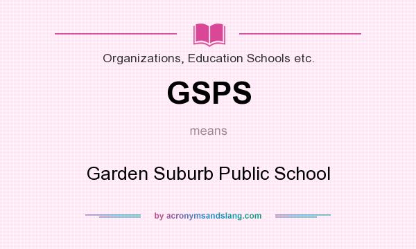 What does GSPS mean? It stands for Garden Suburb Public School