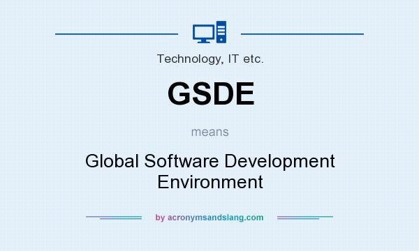 What does GSDE mean? It stands for Global Software Development Environment