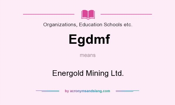 What does Egdmf mean? It stands for Energold Mining Ltd.