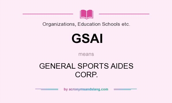 What does GSAI mean? It stands for GENERAL SPORTS AIDES CORP.