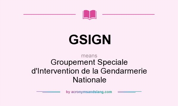 What does GSIGN mean? It stands for Groupement Speciale d`Intervention de la Gendarmerie Nationale