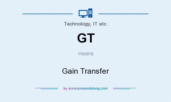 What does GT mean? It stands for Gain Transfer