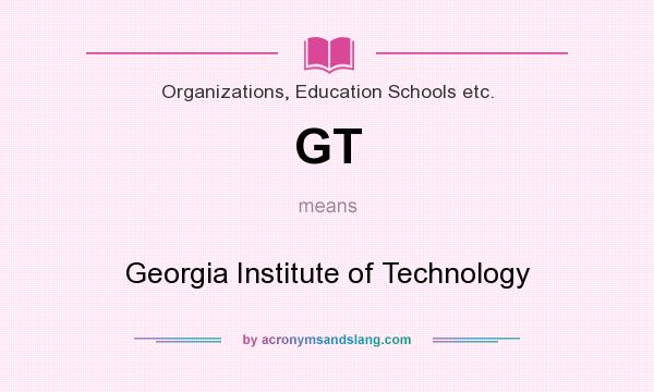 What does GT mean? It stands for Georgia Institute of Technology