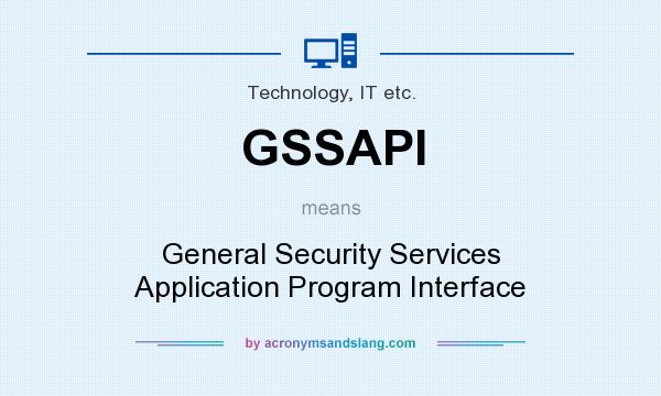What does GSSAPI mean? It stands for General Security Services Application Program Interface
