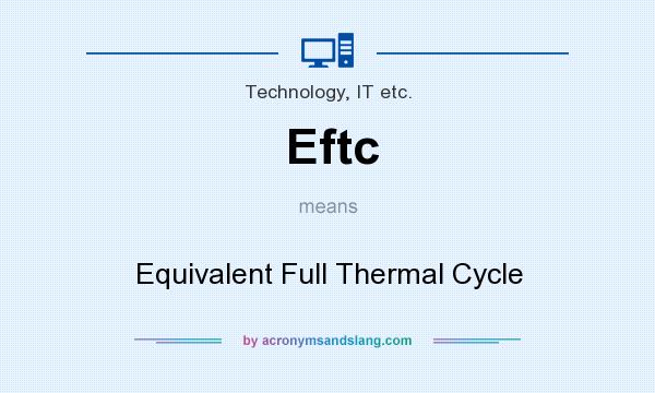 What does Eftc mean? It stands for Equivalent Full Thermal Cycle