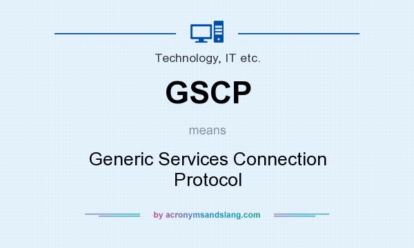 What does GSCP mean? It stands for Generic Services Connection Protocol