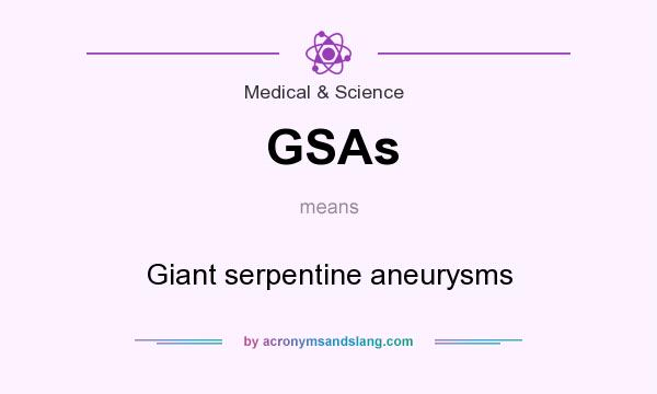 What does GSAs mean? It stands for Giant serpentine aneurysms
