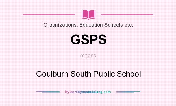 What does GSPS mean? It stands for Goulburn South Public School
