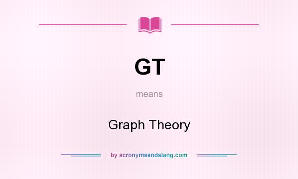 What does GT mean? It stands for Graph Theory