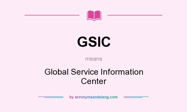 What does GSIC mean? It stands for Global Service Information Center