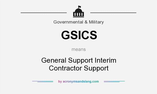 What does GSICS mean? It stands for General Support Interim Contractor Support