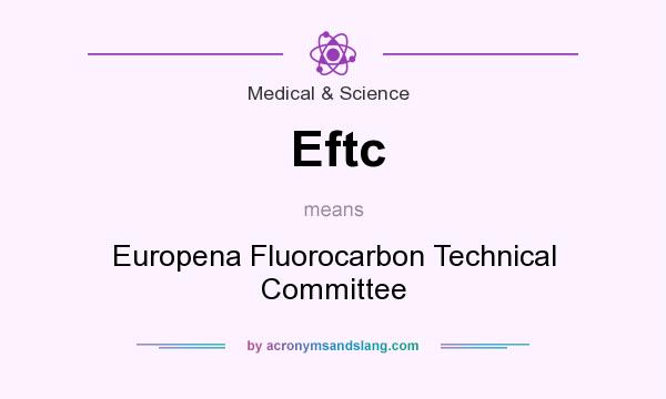 What does Eftc mean? It stands for Europena Fluorocarbon Technical Committee