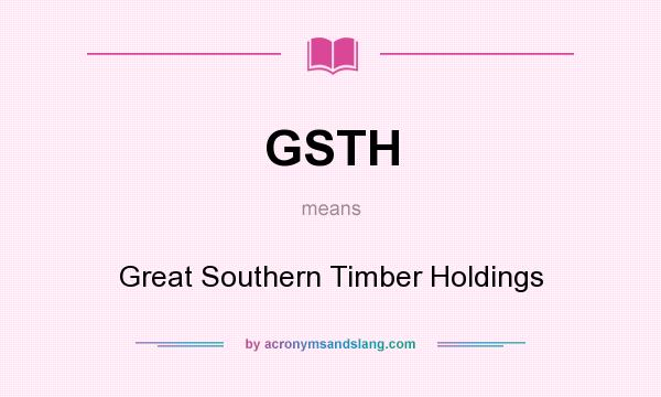 What does GSTH mean? It stands for Great Southern Timber Holdings