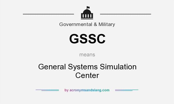 What does GSSC mean? It stands for General Systems Simulation Center