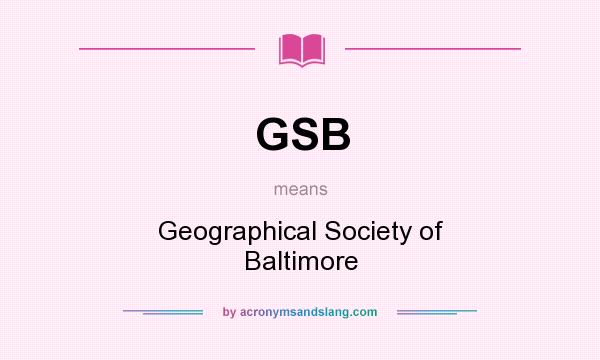 What does GSB mean? It stands for Geographical Society of Baltimore