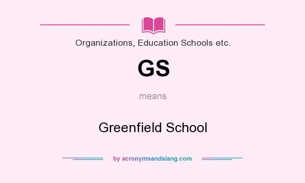 What does GS mean? It stands for Greenfield School