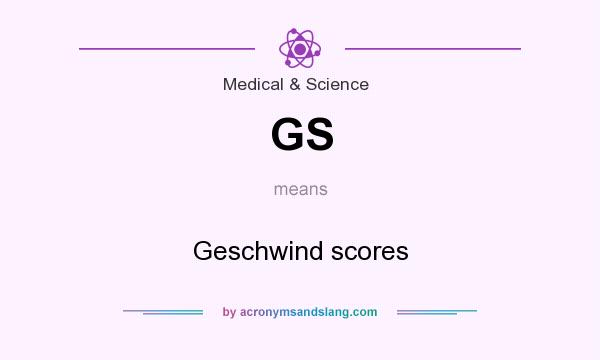 What does GS mean? It stands for Geschwind scores