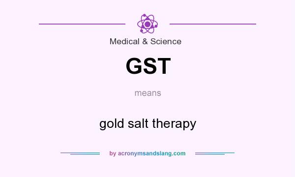 What does GST mean? It stands for gold salt therapy