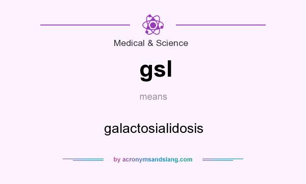 What does gsl mean? It stands for galactosialidosis