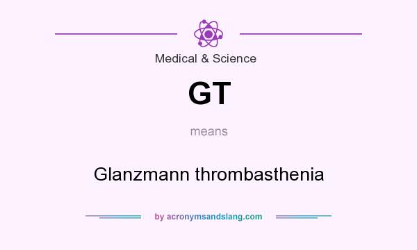What does GT mean? It stands for Glanzmann thrombasthenia