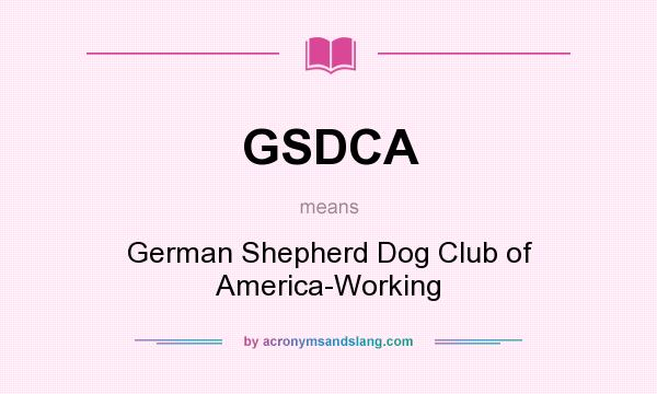 What does GSDCA mean? It stands for German Shepherd Dog Club of America-Working