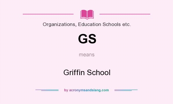 What does GS mean? It stands for Griffin School