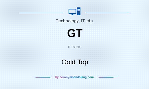 What does GT mean? It stands for Gold Top