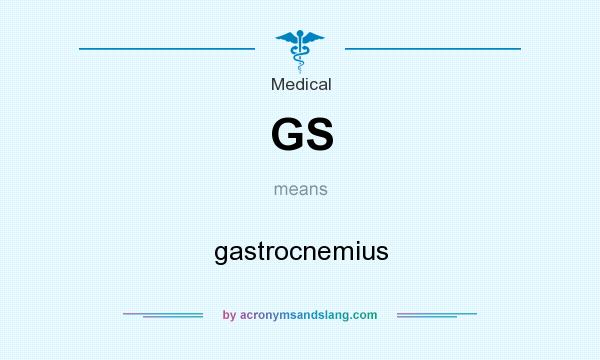 What does GS mean? It stands for gastrocnemius