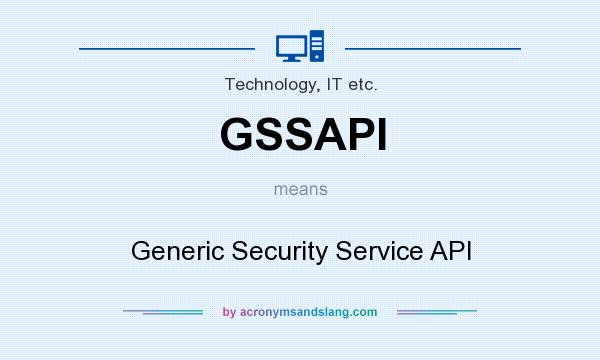 What does GSSAPI mean? It stands for Generic Security Service API