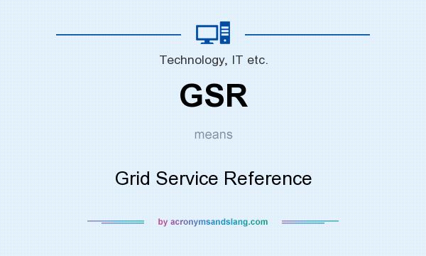 What does GSR mean? It stands for Grid Service Reference