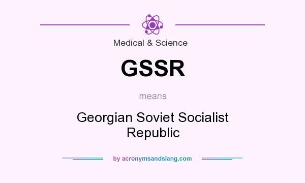 What does GSSR mean? It stands for Georgian Soviet Socialist Republic