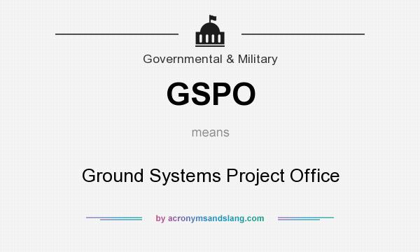What does GSPO mean? It stands for Ground Systems Project Office