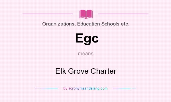 What does Egc mean? It stands for Elk Grove Charter