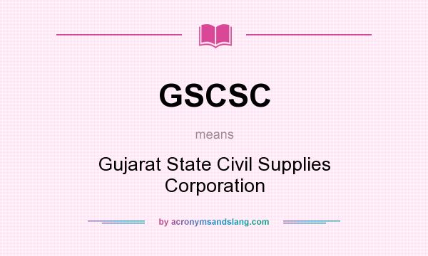 What does GSCSC mean? It stands for Gujarat State Civil Supplies Corporation