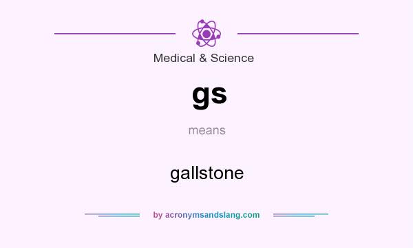 What does gs mean? It stands for gallstone