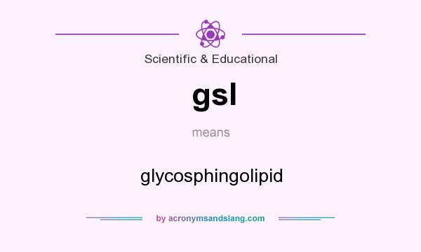 What does gsl mean? It stands for glycosphingolipid
