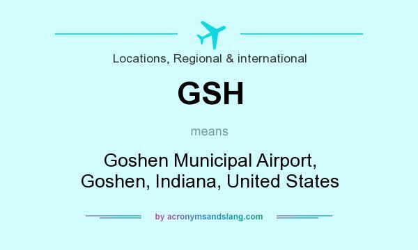 What does GSH mean? It stands for Goshen Municipal Airport, Goshen, Indiana, United States