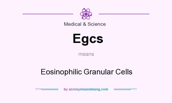 What does Egcs mean? It stands for Eosinophilic Granular Cells