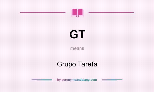What does GT mean? It stands for Grupo Tarefa