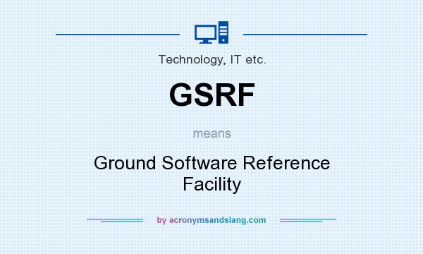 What does GSRF mean? It stands for Ground Software Reference Facility