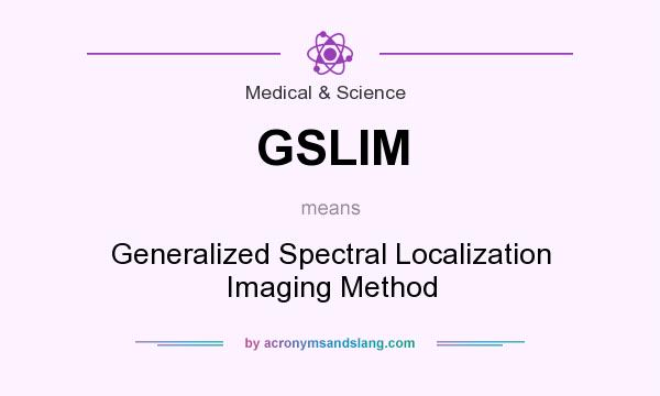 What does GSLIM mean? It stands for Generalized Spectral Localization Imaging Method