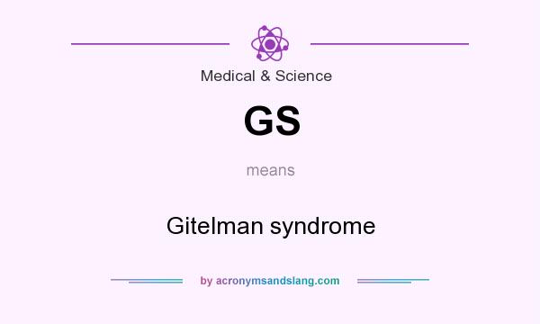 What does GS mean? It stands for Gitelman syndrome