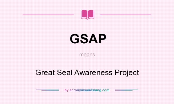 What does GSAP mean? It stands for Great Seal Awareness Project